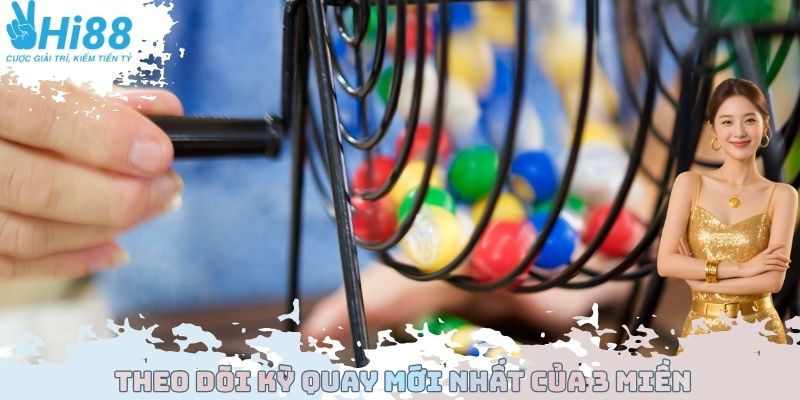 Theo dõi kỳ quay mới nhất của 3 miền